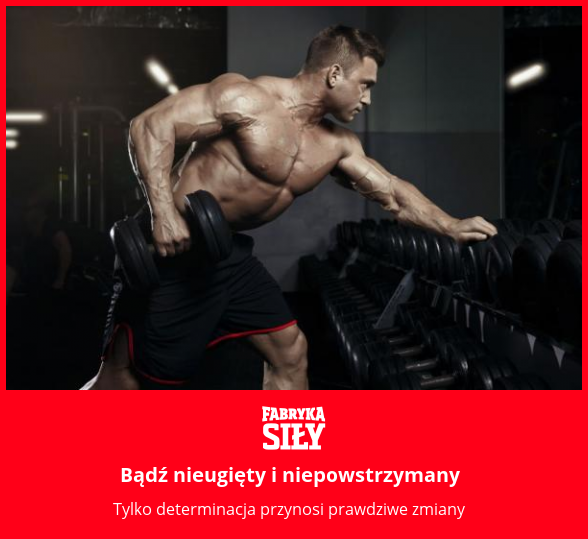 Bądź nieugięty i niepowstrzymany - motywacja do treningu - Fabryka Siły