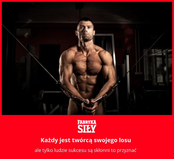 Każdy jest twórcą swojego losu - motywacja do treningu - Fabryka Siły