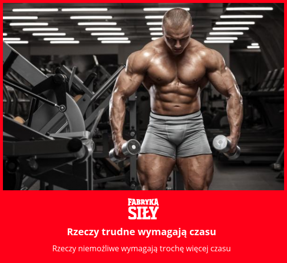Rzeczy trudne wymagają czasu - motywacja do treningu - Fabryka Siły