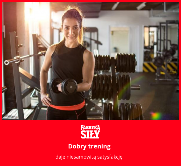 Dobry trening - motywacja do treningu - Fabryka Siły