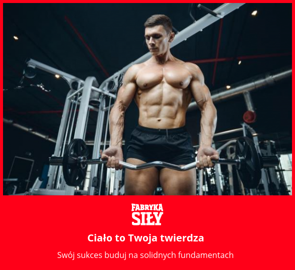 Ciało to Twoja twierdza - motywacja do treningu - Fabryka Siły