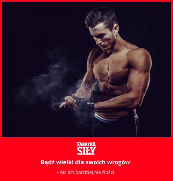 Bądź wielki dla swoich wrogów - motywacja do treningu - Fabryka Siły