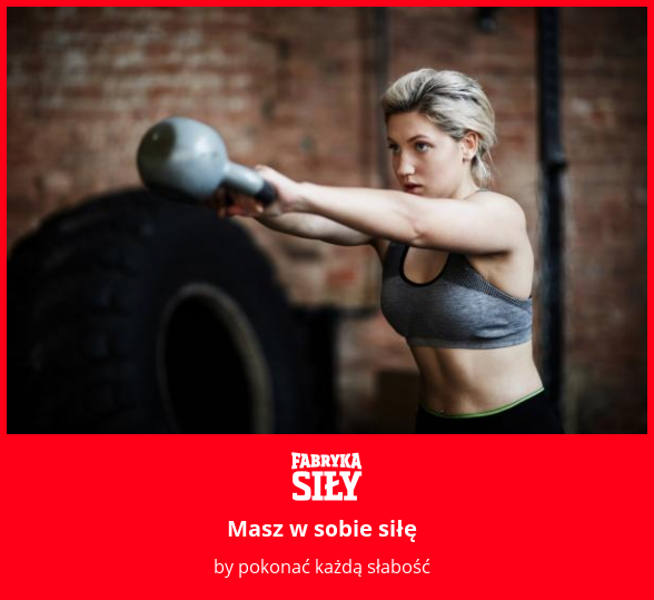 Masz w sobie siłę - motywacja do treningu - Fabryka Siły