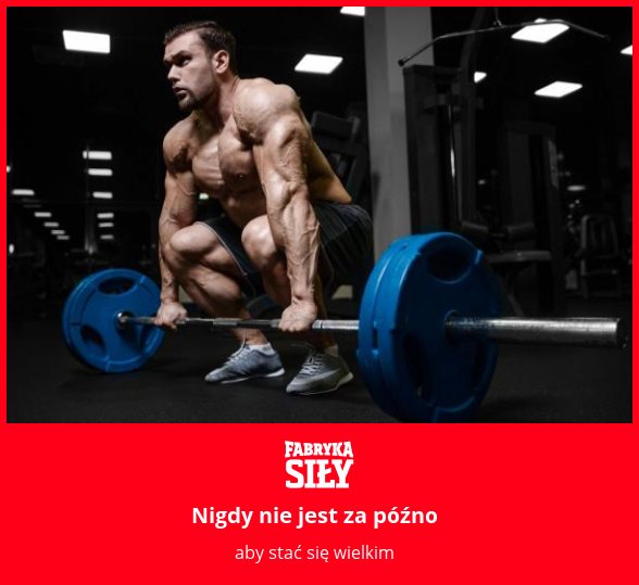 Nigdy nie jest za późno - motywacja do treningu - Fabryka Siły