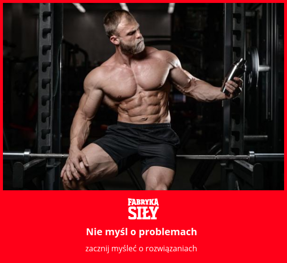 Nie myśl o problemach - motywacja do treningu - Fabryka Siły