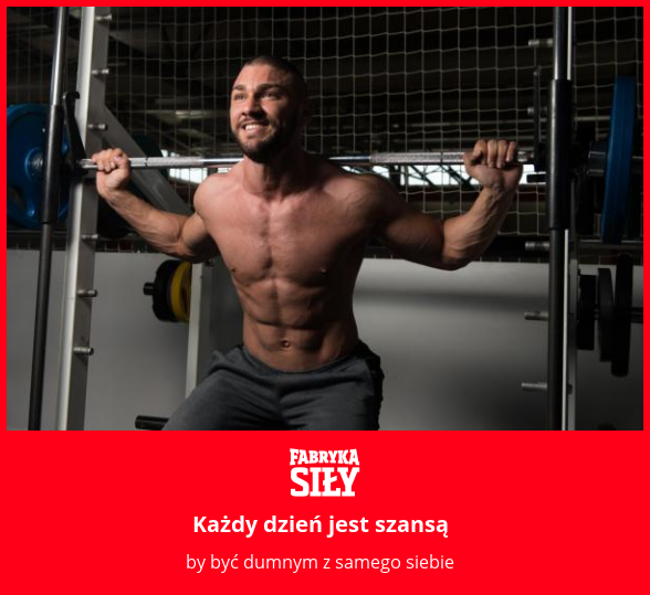 Każdy dzień jest szansą - motywacja do treningu - Fabryka Siły