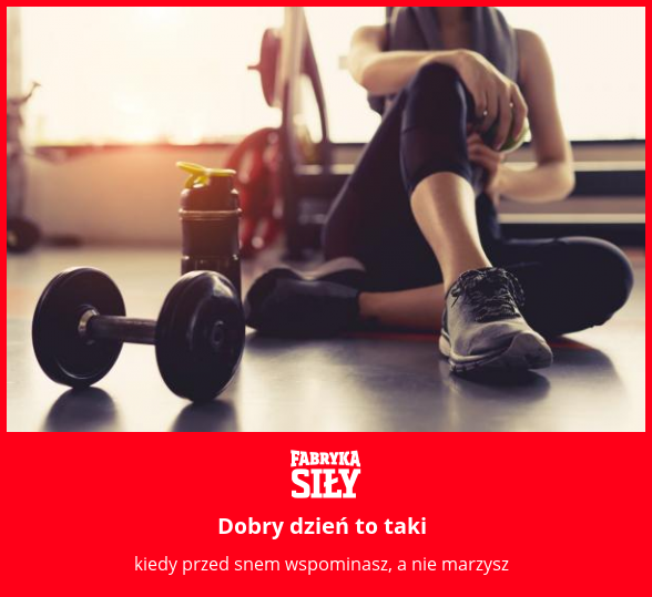 Dobry dzień to taki - motywacja do treningu - Fabryka Siły
