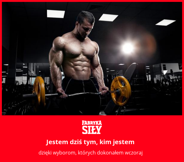 Jestem dziś tym, kim jestem - motywacja do treningu - Fabryka Siły