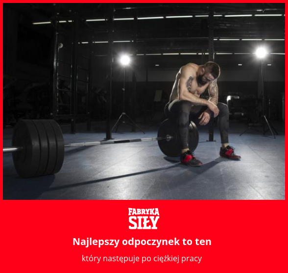 Najlepszy odpoczynek to ten - motywacja do treningu - Fabryka Siły