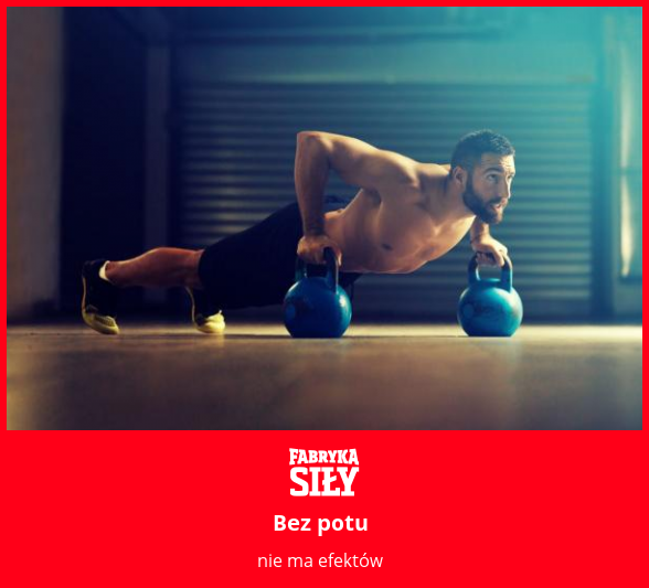 Bez potu  - motywacja do treningu - Fabryka Siły