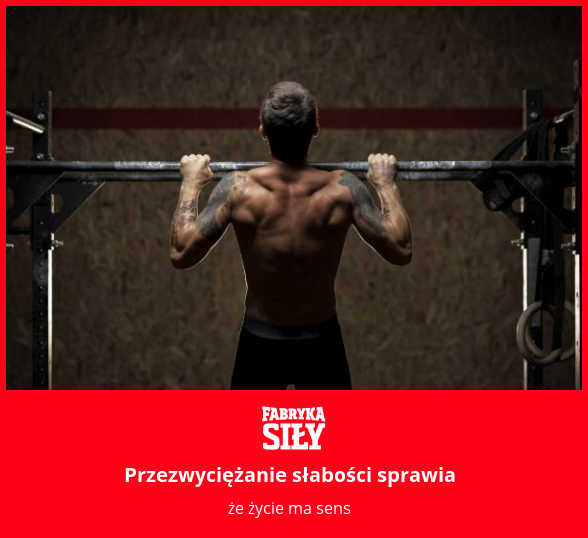 Przezwyciężanie słabości sprawia - motywacja do treningu - Fabryka Siły