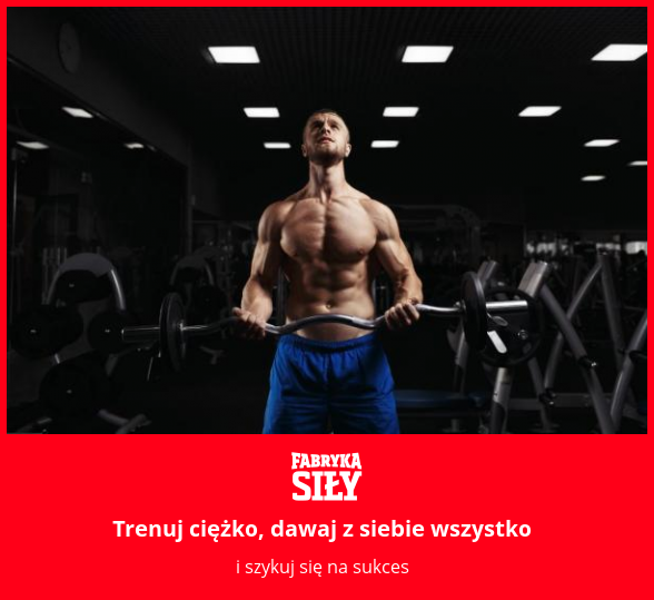 Trenuj ciężko, dawaj z siebie wszystko - motywacja do treningu - Fabryka Siły
