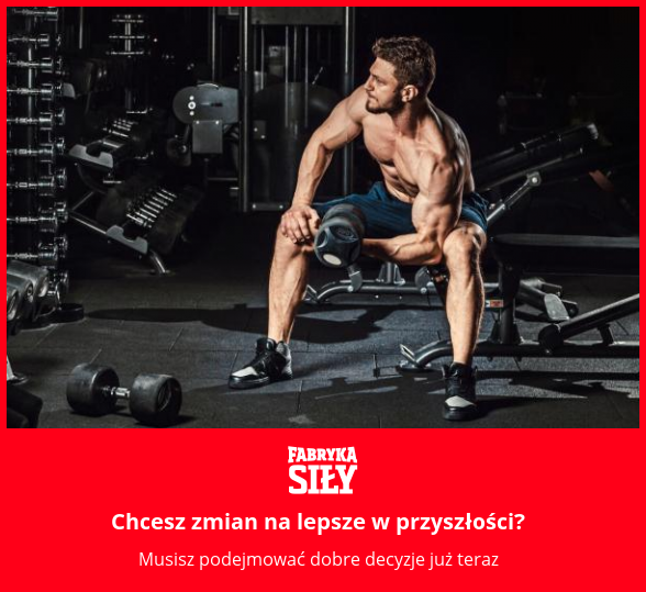 Chcesz zmian na lepsze w przyszłości? - motywacja do treningu - Fabryka Siły