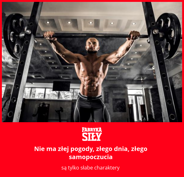 Nie ma złej pogody, złego dnia, złego samopoczucia - motywacja do treningu - Fabryka Siły