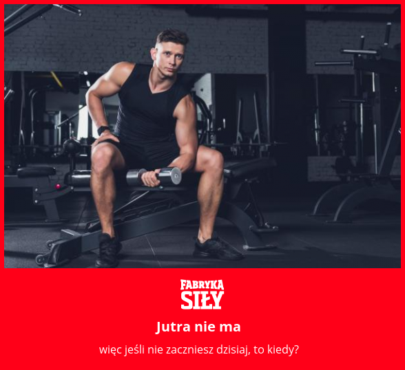 Jutra nie ma  - motywacja do treningu - Fabryka Siły