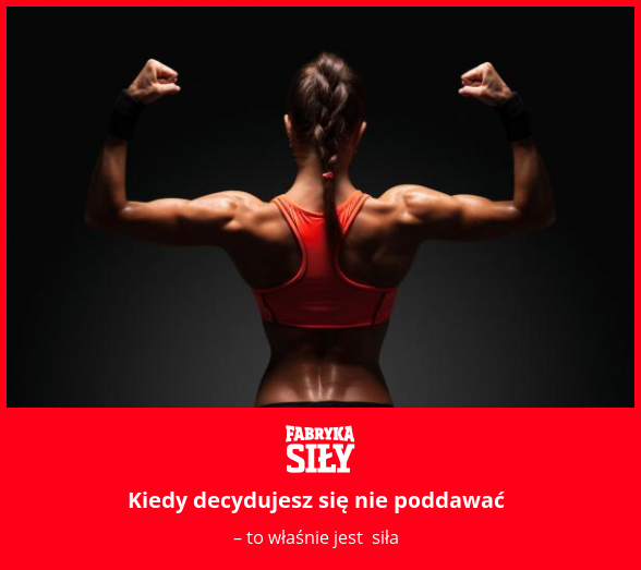 Kiedy decydujesz się nie poddawać - motywacja do treningu - Fabryka Siły