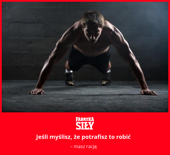 Jeśli myślisz, że potrafisz to robić - motywacja do treningu - Fabryka Siły