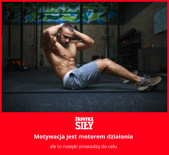 Motywacja jest motorem działania - motywacja do treningu - Fabryka Siły