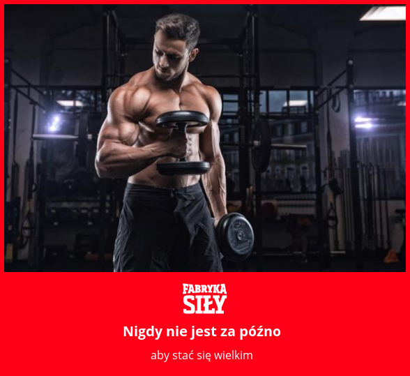 Nigdy nie jest za późno - motywacja do treningu - Fabryka Siły