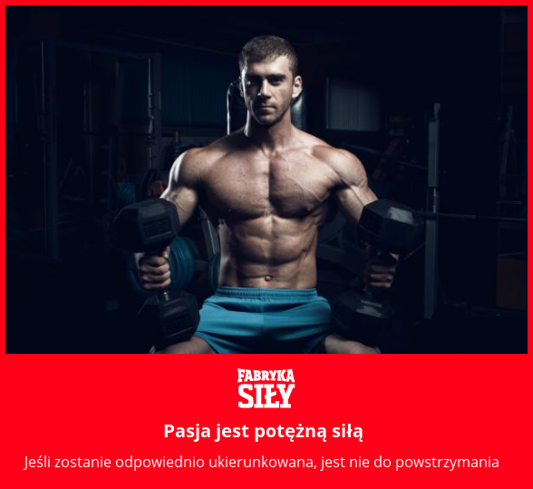 Pasja jest potężną siłą - motywacja do treningu - Fabryka Siły