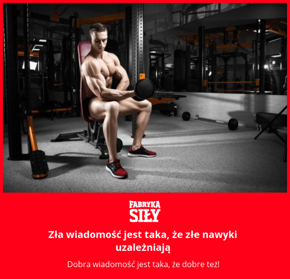 Zła wiadomość jest taka, że złe nawyki uzależniają - motywacja do treningu - Fabryka Siły