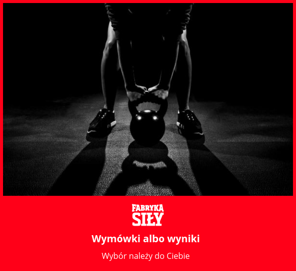Wymówki albo wyniki - motywacja do treningu - Fabryka Siły