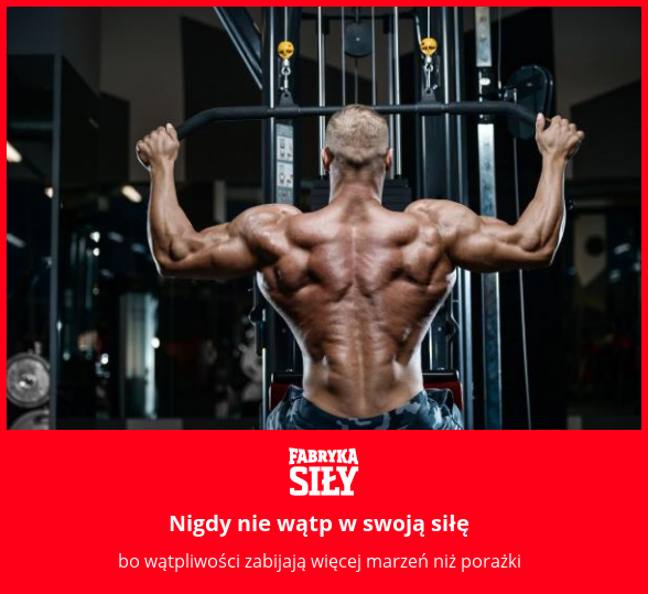 Nigdy nie wątp w swoją siłę - motywacja do treningu - Fabryka Siły