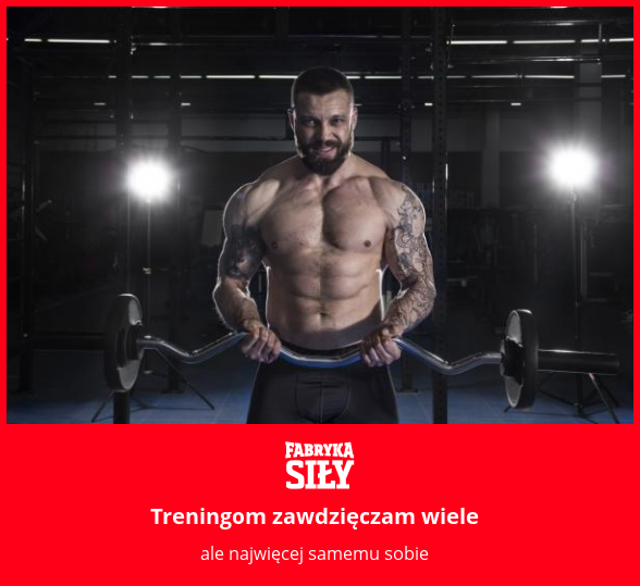 Treningom zawdzięczam wiele - motywacja do treningu - Fabryka Siły