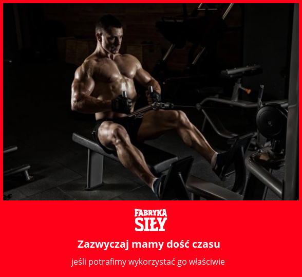 Zazwyczaj mamy dość czasu - motywacja do treningu - Fabryka Siły