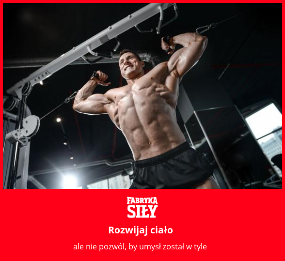 Rozwijaj ciało - motywacja do treningu - Fabryka Siły