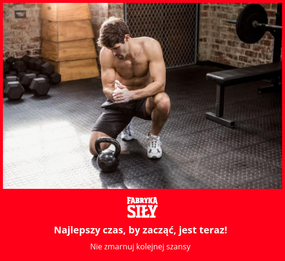 Najlepszy czas, by zacząć, jest teraz! - motywacja do treningu - Fabryka Siły