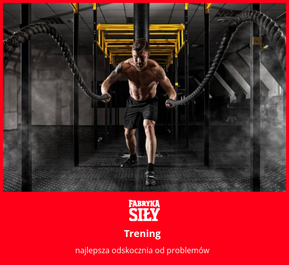 Trening - motywacja do treningu - Fabryka Siły