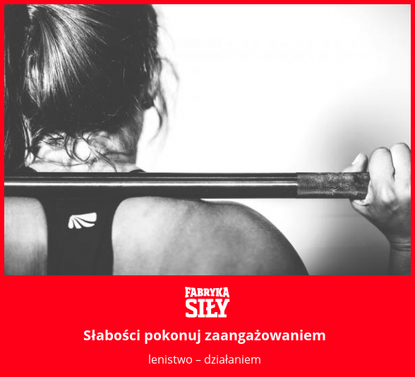 Słabości pokonuj zaangażowaniem - motywacja do treningu - Fabryka Siły