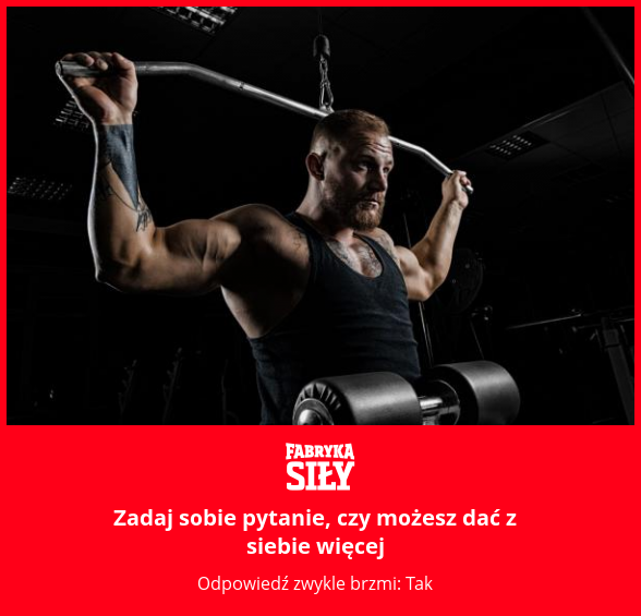 Zadaj sobie pytanie, czy możesz dać z siebie więcej - motywacja do treningu - Fabryka Siły