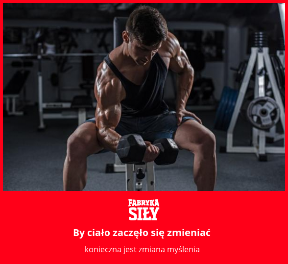 By ciało zaczęło się zmieniać - motywacja do treningu - Fabryka Siły