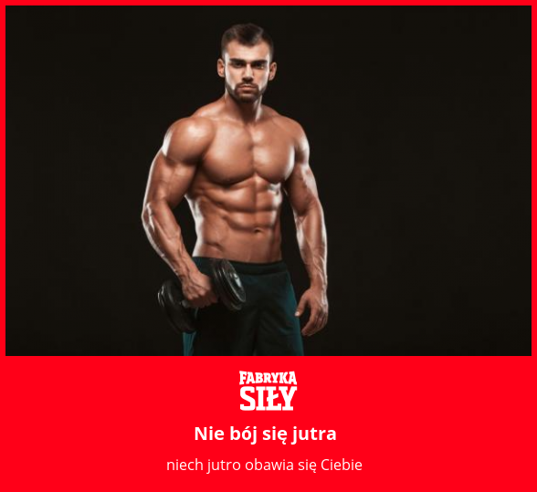 Nie bój się jutra - motywacja do treningu - Fabryka Siły