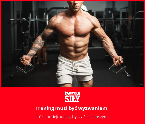 Trening musi być wyzwaniem - motywacja do treningu - Fabryka Siły