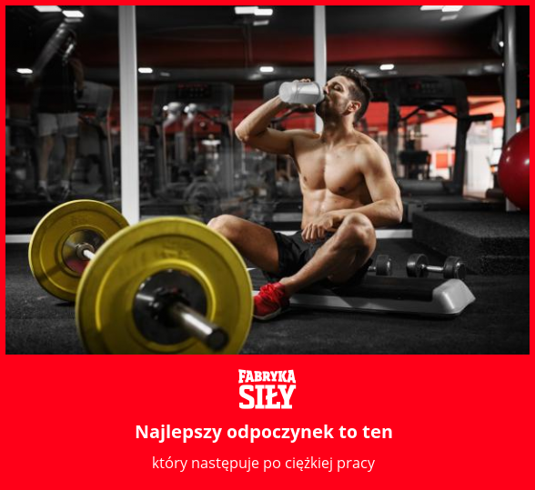 Najlepszy odpoczynek to ten - motywacja do treningu - Fabryka Siły