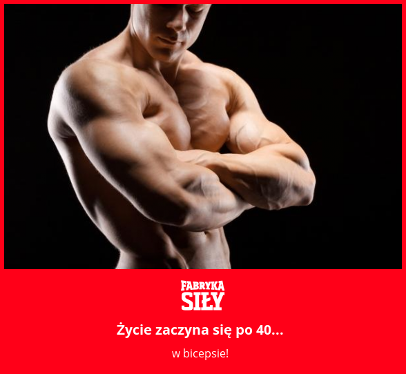 Życie zaczyna się po 40... - motywacja do treningu - Fabryka Siły