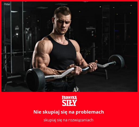 Nie skupiaj się na problemach - motywacja do treningu - Fabryka Siły