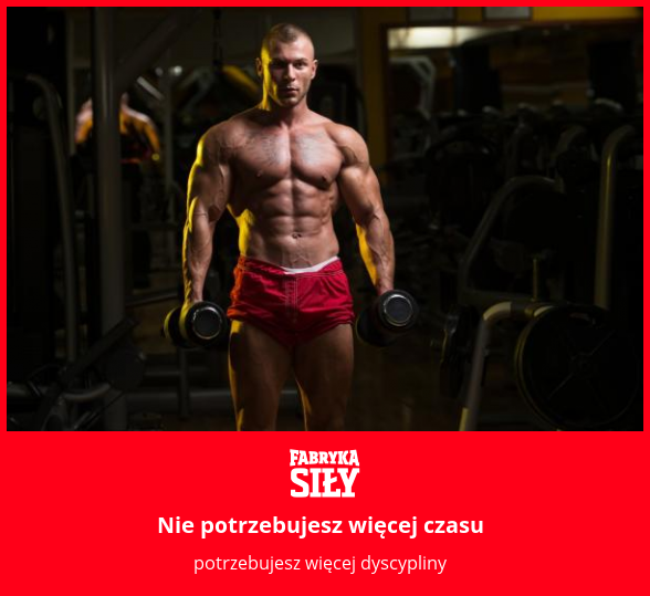 Nie potrzebujesz więcej czasu - motywacja do treningu - Fabryka Siły