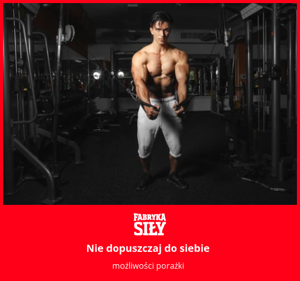 Nie dopuszczaj do siebie - motywacja do treningu - Fabryka Siły