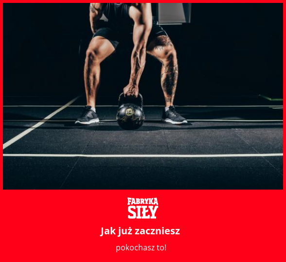 Jak już zaczniesz - motywacja do treningu - Fabryka Siły