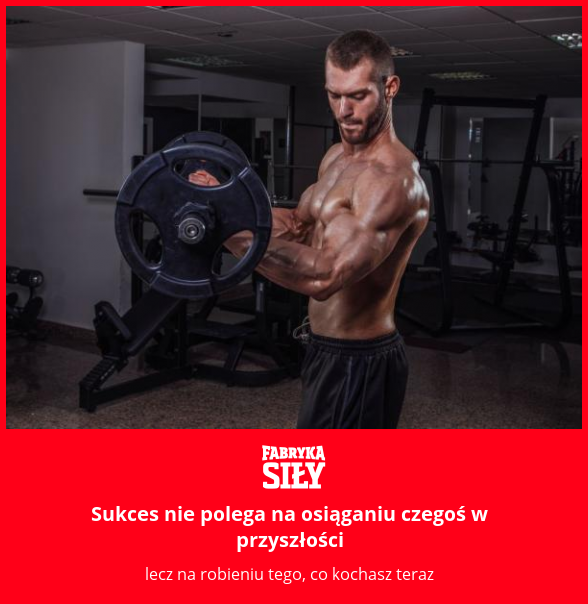 Sukces nie polega na osiąganiu czegoś w przyszłości - motywacja do treningu - Fabryka Siły
