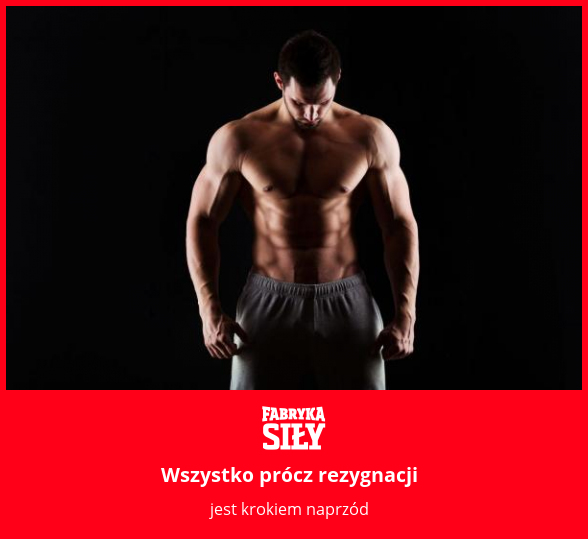Wszystko prócz rezygnacji - motywacja do treningu - Fabryka Siły