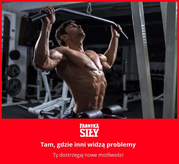 Tam, gdzie inni widzą problemy - motywacja do treningu - Fabryka Siły