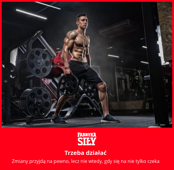 Trzeba działać - motywacja do treningu - Fabryka Siły