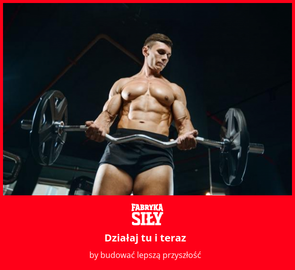 Działaj tu i teraz - motywacja do treningu - Fabryka Siły
