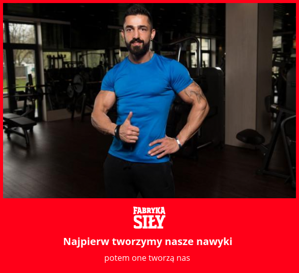 Najpierw tworzymy nasze nawyki - motywacja do treningu - Fabryka Siły